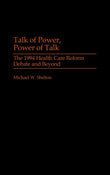 Talk Of Power, Power Of Talk: The 1994 Health Care Reform Debate And Beyond (Praeger Series In Political Communication)…
