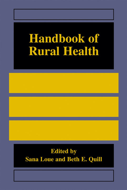 Handbook Of Rural Health - Sana Loue (Editor), Beth E. Quill (Editor), – Khel Sahitya Kendra