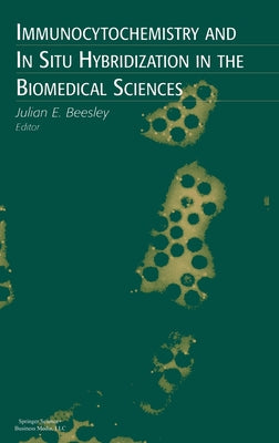 Immunocytochemistry And In-Situ Hybridization In The Biomedical Sciences - Julian E. Beesley – Khel Sahitya Kendra