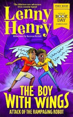 The Boy With Wings: Attack of the Rampaging Robot - World Book Day 2023 by Lenny Henry
