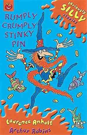 Rumply Crumply Stinky Pin (Seriously Silly Stories) byLaurence Anholt