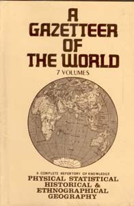A Gazetteer of the World Compiled From the Recent Authorities: a Complete Repetory of Knowledge Physical, Statistical…