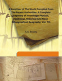 A Gazetteer of the World Compiled From the Recent Authorities: a Complete Repetory of Knowledge Physical, Statistical…