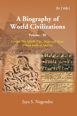 A Biography of World Civilizations: Europe, The Middle East, Maya and Aztec,United States of America Vol. 3rd - Gyan Books…