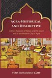 Agra Historical & Descriptive With An Account Of Akbar And His Court And Of The Modern City Of Agra - Gyan Books