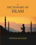 A Dictionary Of Islam: Being A Cyclopaedia Of The Doctrines, Rites, Ceremonies, And Customs, Together With The Technical…