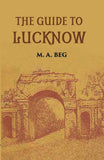 The Guide To Lucknow Containing Popular Places And Buildings Worthy Of A Visit With Historical Notes On The Mutiny Of 1857…