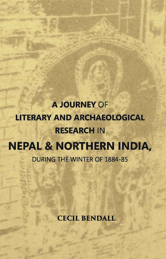 A Journey Of Literary And Archaeological Research In Nepal And Northern India, During The Winter Of 1884-85 - Gyan Books