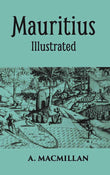Mauritius Illustrated Historical And Descriptive Commercial And Industrial Facts, Figures, And Resources - Gyan Books