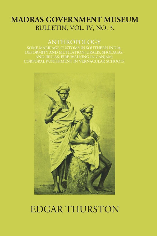 Madras Government Museum Bulletin, Anthropology Some Marriage Customs In Southern India; Deformity And Mutilation; Uralis…