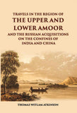 Travels In The Regions Of The Upper And Lower Amoor And The Russian Acquisitions On The Confines Of India And China - Gyan…