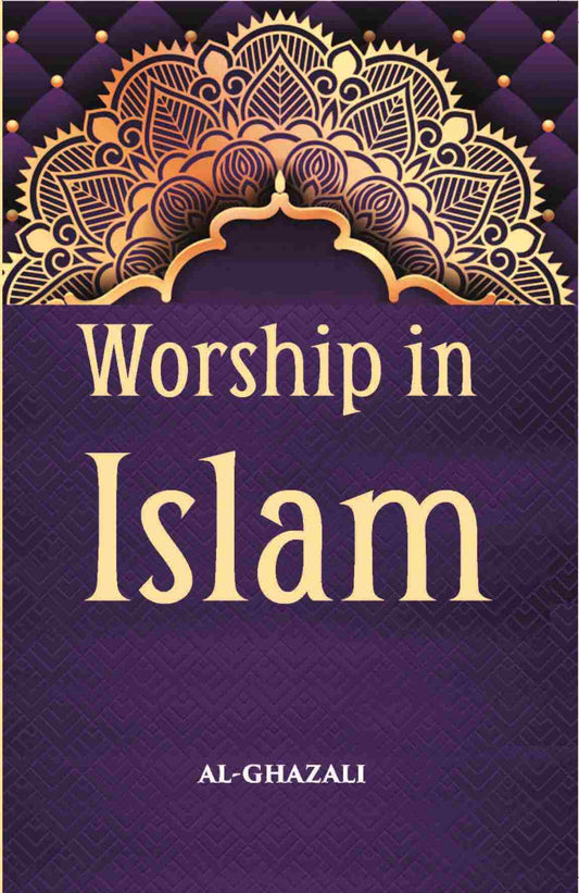 Worship In Islam: Being A Translation With Commentary And Introduction Of Al-Ghazzali’S Book Of The Ihya’ On The Worship…