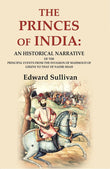 The Princes of India: An Historical Narrative of the Principal Events from the Invasion of Mahmoud of Ghizni to that of…