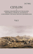 Ceylon:- A General Description Of The Island, Historical, Physical, Statistical Vol. 1st - Gyan Books