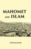 MAHOMET AND ISLAM: A SKETCH OF THE PROPHET’S LIFE FROM ORIGINAL SOURCES, AND A BRIEF OUTLINE OF HIS RELIGION - Gyan Books