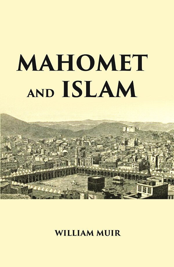 MAHOMET AND ISLAM: A SKETCH OF THE PROPHET’S LIFE FROM ORIGINAL SOURCES, AND A BRIEF OUTLINE OF HIS RELIGION - Gyan Books…
