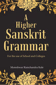 A Higher Sanskrit Grammar: For the use of School and Colleges - Gyan Books