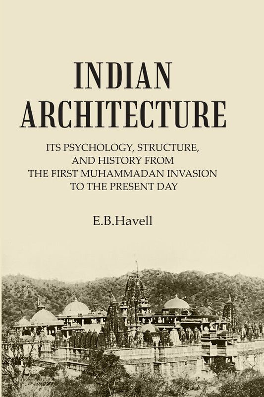 INDIAN ARCHITECTURE: ITS PSYCHOLOGY, STRUCTURE, AND HISTORY FROM THE FIRST MUHAMMADAN INVASION TO THE PRESENT DAY - Gyan…
