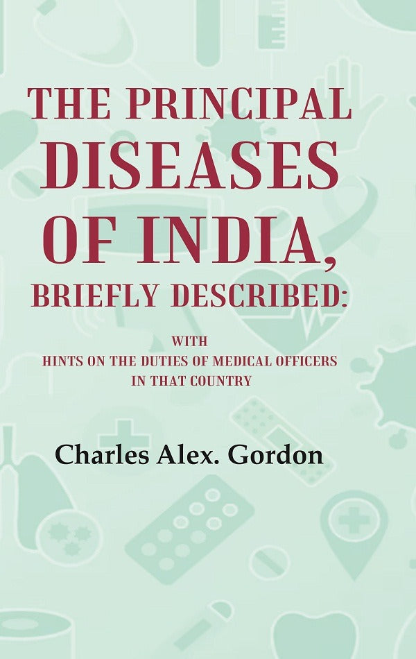 The Principal Diseases of India, Briefly Described: With Hints on the Duties of Medical Officers in That Country - Gyan…