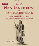 Bell's New Pantheon Or Historical Dictionary of the Gods, Demi-Gods, Heroes, and Fabulous Personages of Antiquity 2nd…