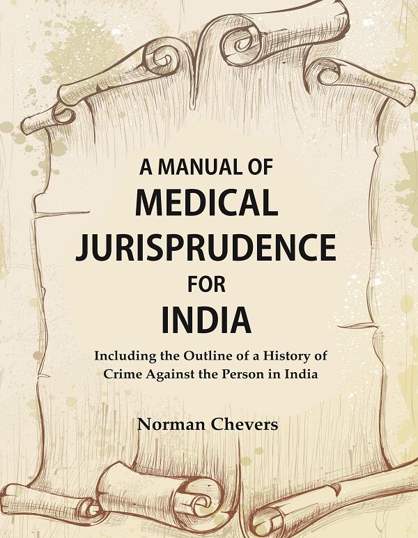 A Manual of Medical Jurisprudence for India, Including the Outline of a History of Crime Against the Person in India - Gyan…