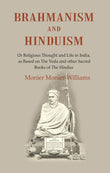 Brahmanism and Hinduism: Or Religious thought and Life in India, as Based on the Veda and other Sacred Books of the Hindus…