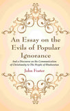 An Essay on the Evils of Popular Ignorance: And a Discourse on the Communication of Christianity to The People of…