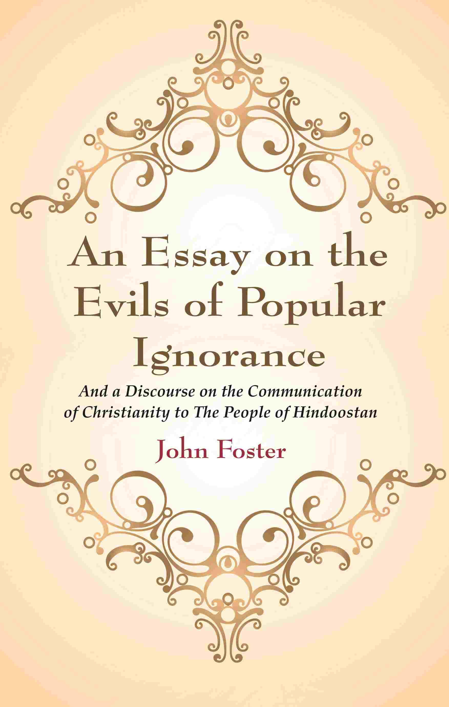 An Essay on the Evils of Popular Ignorance: And a Discourse on the Communication of Christianity to The People of…