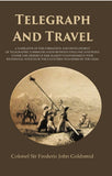 Telegraph And Travel: A Narrative Of The Formation And Development Of Telegraphic Communication Between - Gyan Books