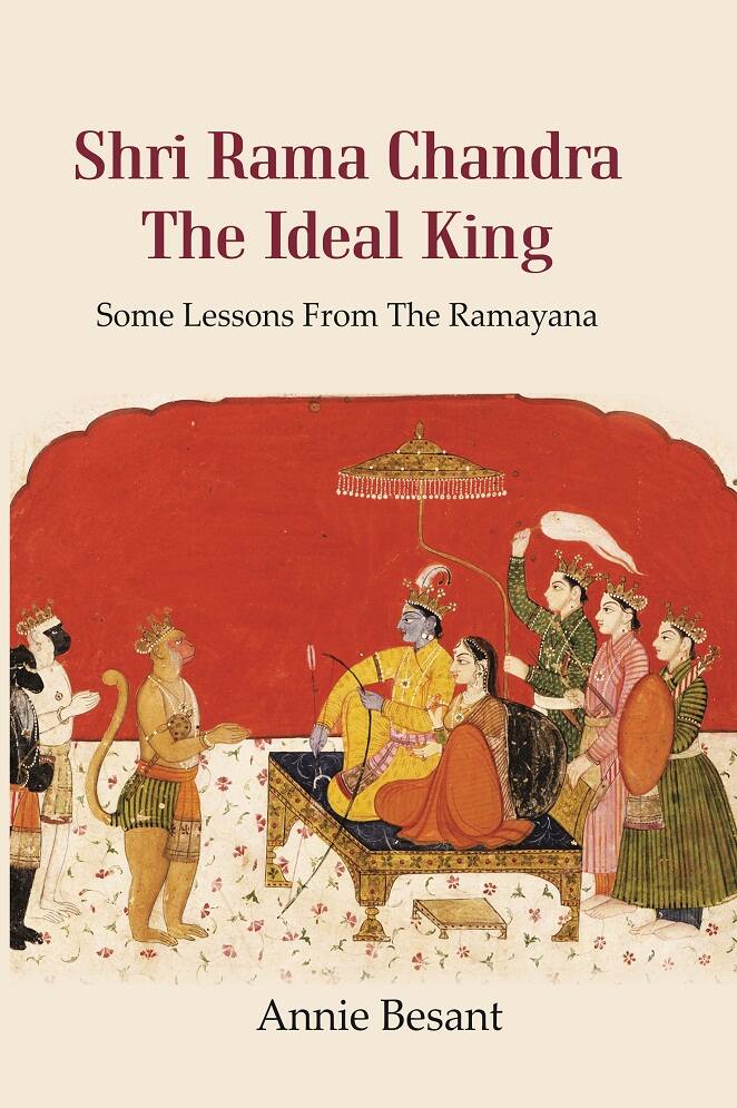 Shri Rama Chandra The Ideal King: Some Lessons from the Ramayana for the use of Hindu Students in the Schools of India…