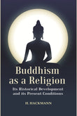 Buddhism as a Religion: Its Historical Development and its Present Conditions - Gyan Books