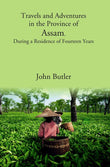 Travels and Adventures in the Province of Assam, During a Residence of Fourteen Years - Gyan Books