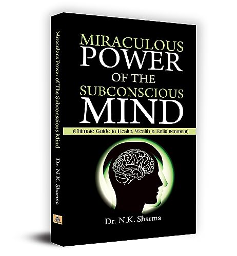 Miraculous Power Of The Subconscious Mind: Unlock The Power Of Your Conscious And Subconscious Mind To Achieve Your Goals…