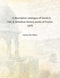 A descriptive catalogue of Sanskrit, Pali, & Sinhalese literary works of Ceylon - Gyan Books