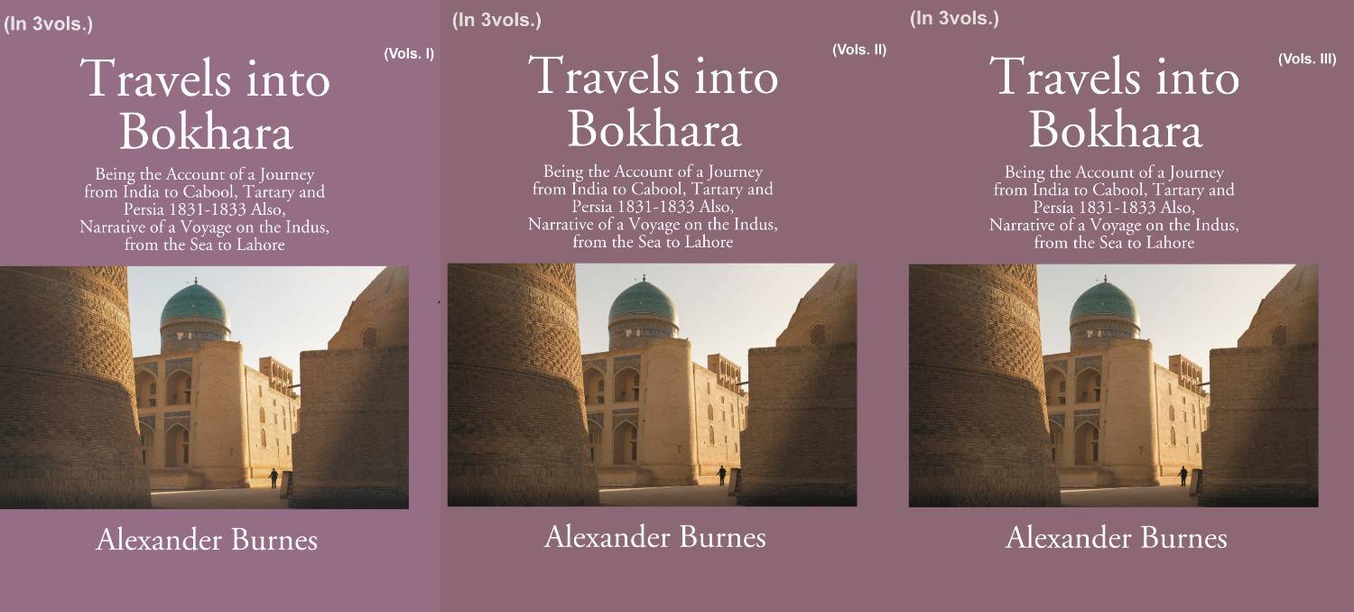Travels Into Bokhara: Being The Account Of A Journey From India To Cabool, Tartary, And Persia 1831-1833 3 Vols. Set - Gyan…
