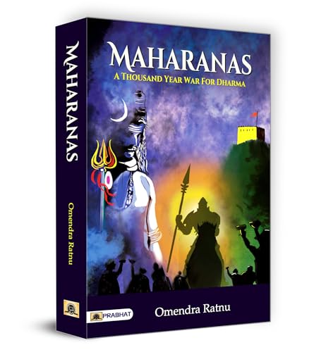 Maharanas: A Thousand-Year War For Dharma (Hindu Resistance For One Thousand Uninterrupted Years To Islamic Invaders Of…