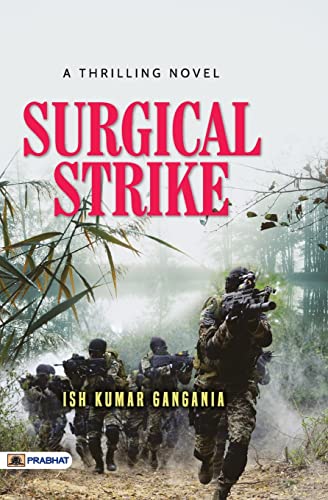 Surgical Strike: Biography Of The Heroes Of The Indian Army — Thrilling Novel Based On A True Event Against Terrorist…