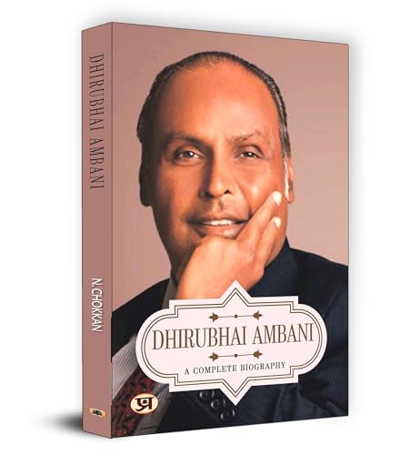 Dhirubhai Ambani A Complete Biography: (Corporate Guru Founder Of India’S Biggest Business House, Reliance)-N. Chokkan…