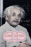 Albert Einstein: A Complete Biography (Life And Universe Of A Genius Scientist) Story Of Albert Einstein-Vinod Kumar Mishra…
