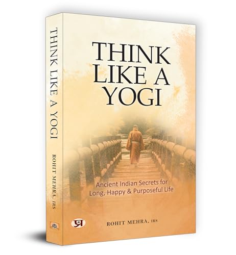 Think Like A Yogi | Ancient Indian Secrets For Long, Happy & Purposeful Life (Self Help For Healthy Life Book)-Rohit Mehra…