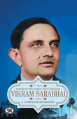 Vikram Sarabhai: A Complete Biography Of Vikram Ambalal Sarabhai — Indian Physicist, Astronomer And Father Of The Indian…
