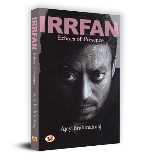 Irrfan Khan: Echoes Of Presence (Complete Biography Of Bollywood Indian Cinema Actor Sahabzade Irfan Ali Khan)-Ajay…