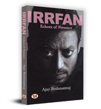 Irrfan Khan: Echoes Of Presence (Complete Biography Of Bollywood Indian Cinema Actor Sahabzade Irfan Ali Khan)-Ajay…