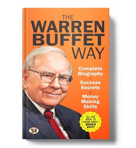 The Warren Buffett Way: Complete Biography, Investment Strategies And Success Secrets Of The World’S Greatest Value…