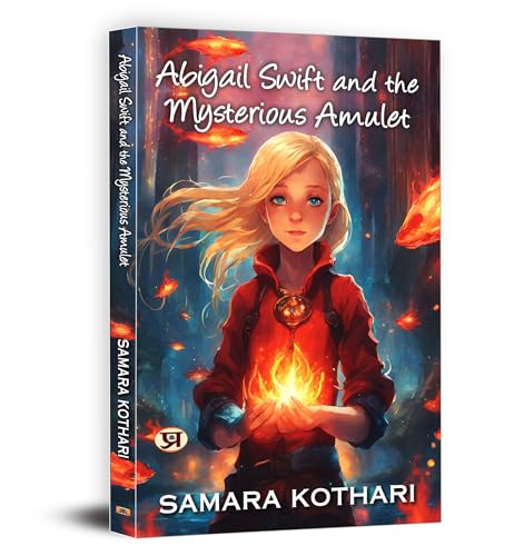 Abigail Swift And The Mysterious Amulet | A Gripping Teen Fantasy Adventure Of Good Vs. Evil, Lost Civilizations, And…