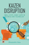 Kaizen Disruption: Small Steps, Giant Leaps In Business And Technology | How To Apply The Japanese Philosophy Of Kaizen To…