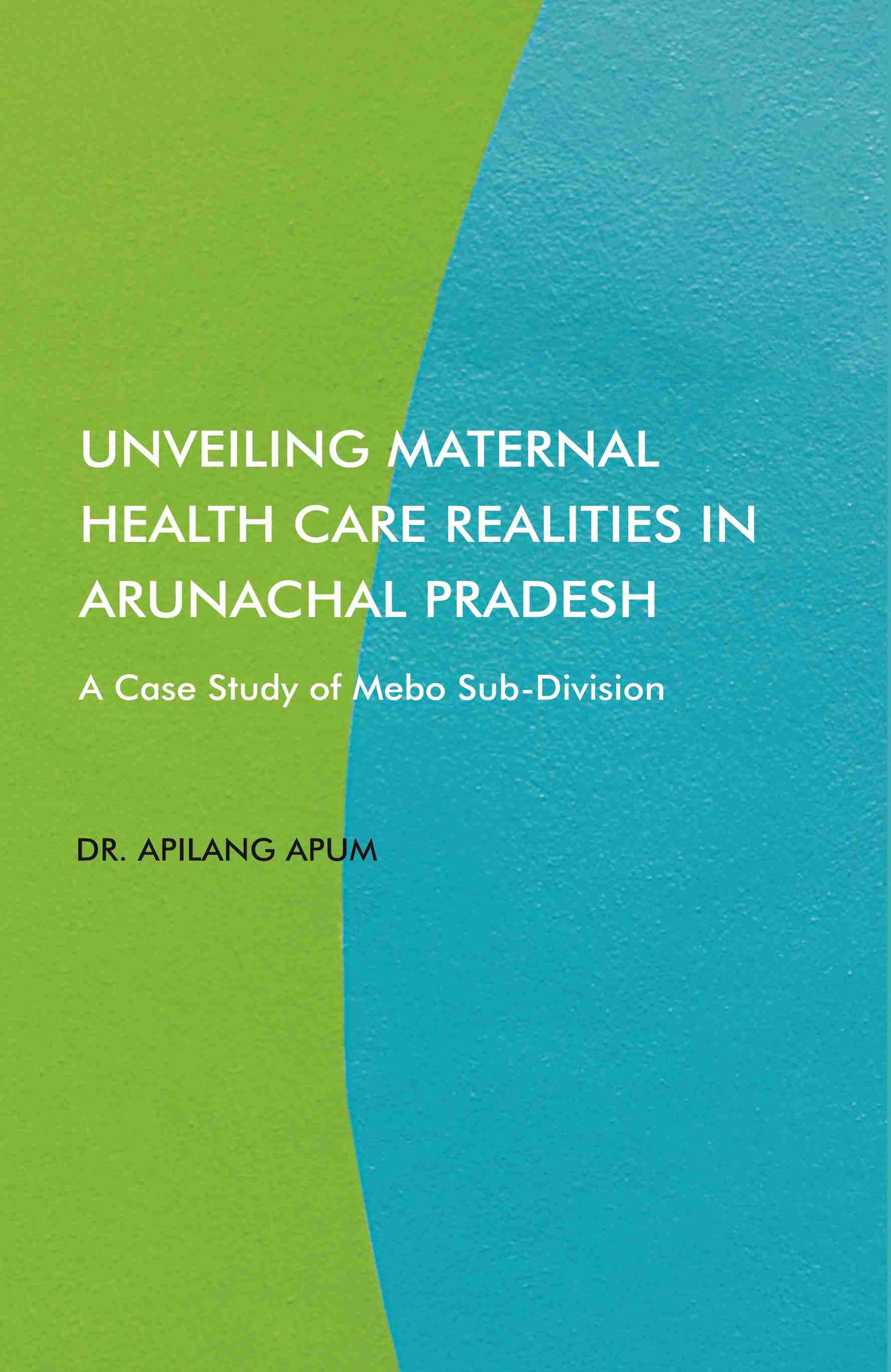Unveiling Maternal Health Care Realities in Arunachal Pradesh: A Case Study of Mebo Sub-Division - Gyan Books (image 2)