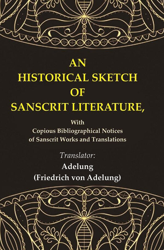 An Historical Sketch of Sanscrit Literature: With Copious Bibliographical Notices of Sanscrit Works and Translations - Gyan…