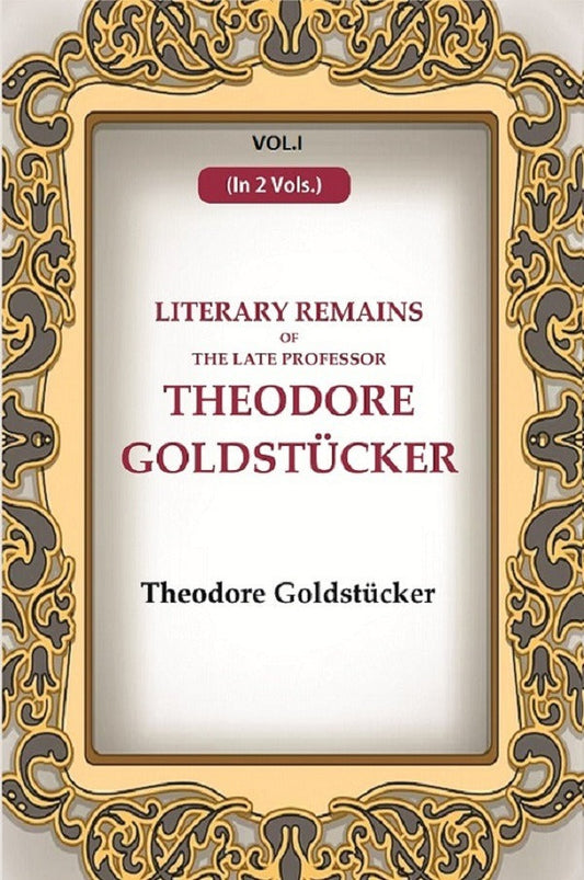 Literary Remains Of The Late Professor Theodore Goldstücker 1st - Gyan Books