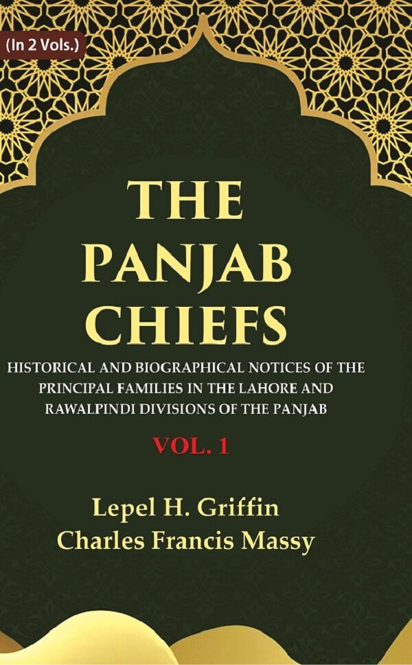 The Panjab Chiefs: Historical and Biographical Notices of the Principal Families in the Lahore and Rawalpindi Divisions of…